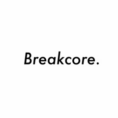 Breakcore.