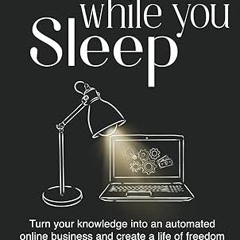 ❤PDF✔ Sell while you Sleep: Turn your knowledge into an automated online business and create a