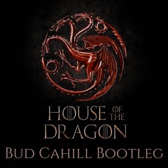 FREE DOWNLOAD: Ramin Djawadi - House Of The Dragon (Bud Cahill Bootleg)
