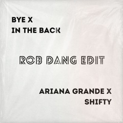 Bye x Shifty (Rob Dang Edit)
