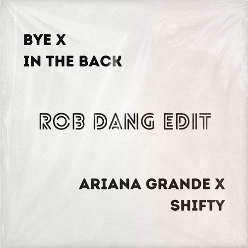 Bye x Shifty (Rob Dang Edit)