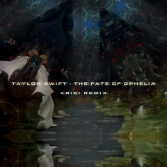 Taylor Swift - The Fate of Ophelia (krisi remix)