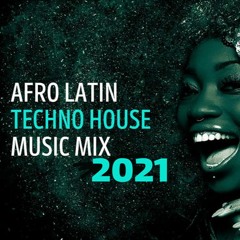 AFRO LATIN TECHNO HOUSE MUSIC MIX 2021