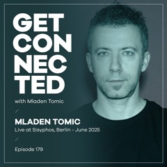 Get Connected with Mladen Tomic - 179 - Live at Sisyphos, Berlin, June 2025