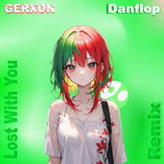 Danflop - Lost With You Ft. Astral7 (Gerxon Remix)