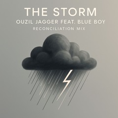 The Storm - Ouzil Jagger Feat. Blue Boy  (Reconciliation Mix)