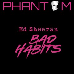 Bad Habits - Ed Sheeran (Phantom Remix)