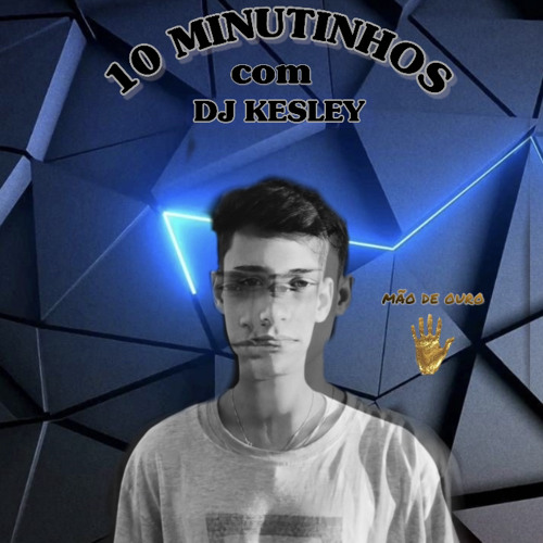 10 MINUTINHOS COM DJ KESLEY