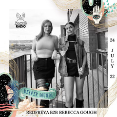 Redfreya B2B Rebecca Gough : Deeper Sounds / Mambo Radio - 24.07.22