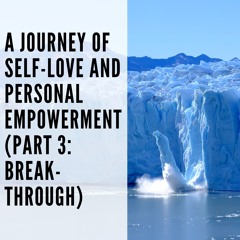 115 // A Journey of Self-Love and Personal Empowerment (Part 3: Breakthrough!)
