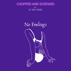 No Feelings (Chopped and Screwed By DJ Big Gene)