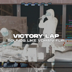 Victory Lap (Sounds Like VDHANI Flip)