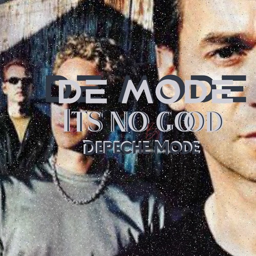 Stream Depeche Mode -Its no good ( De Mode ) by DE:MODE | Listen online for  free on SoundCloud