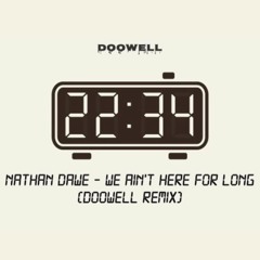 Nathan Dawe - We Ain't Here For Long (DOOWELL Remix)