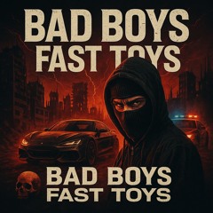 Bad Boys, Fast Toys