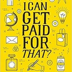 READ PDF 💛 I Can Get Paid for That?: 99 Creative Careers to Live a Life Less Ordinar