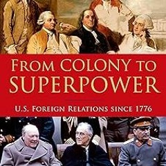 From Colony to Superpower: U.S. Foreign Relations since 1776 (Oxford History of the United Stat
