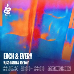 Each & Every w/ So Green & Joe Lo:Fi - Aaja Channel 1 - 22 02 24