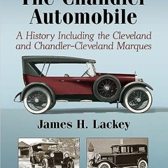 9+ The Chandler Automobile: A History Including the Cleveland and Chandler-Cleveland Marques by