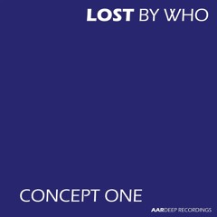 Lost By Who - Concept One (Original Mix) [TuneCore]