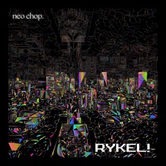 NEO CHOP【RYKEL!】