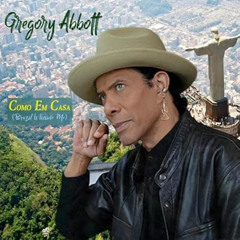 Gregory Abbott : Brazil Is Inside Me (Como Em Casa)