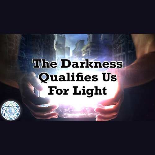 The Darkness Qualifies Us For Light (Spiritual Motivation)