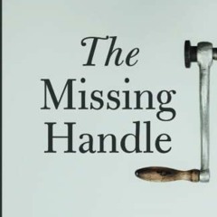 DOWNLOAD EPUB 📒 The Missing Handle: Finding Meaning When There Is None to Be Had by