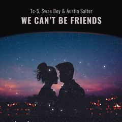 Tc-5, Swae Boy & Austin Salter - We Can't Be Friends