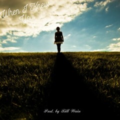When I Knew You ( Prod. by Bill Wain )