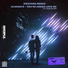 Eliminate - You're Gonna Love Me Ft. Leah Culver (iFeature Remix)