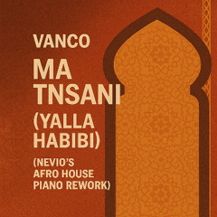VANCO - Ma Tnsani (Yalla Habibi) (NEVIO's Afro House Piano Rework)