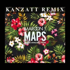 Maroon 5 - Maps (Kanzatt Remix)