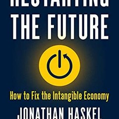 [Get] PDF 📜 Restarting the Future: How to Fix the Intangible Economy by  Jonathan Ha