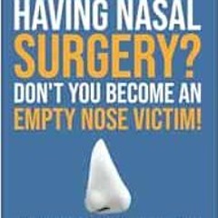 ACCESS EPUB KINDLE PDF EBOOK Having Nasal Surgery? Don't You Become An Empty Nose Victim! by Chr