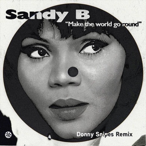 未使用  Sandy B – Make The World Go Round Listen to Sandy B - Make The World Go Round (Donny Snipes Remix