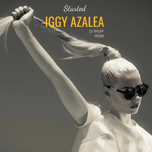 Iggy Azalea Started (Dj Rauff Remix)