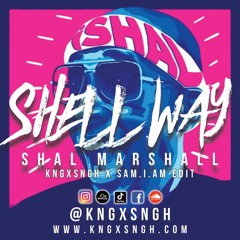 Shal Marshall - Shell Way (KNGxSNGH x SAM.I.AM EDIT)