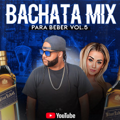Bachata Mix Para Beber! Vol.5 (Live) 😎🧸🍷