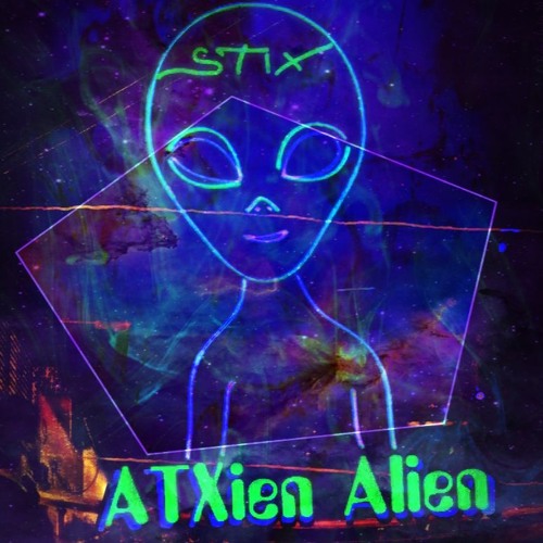 ATXien Alien (Feat. Stix) (Prod. by PlatinumStatz) | Released 03/01/19