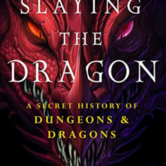 GET PDF 💙 Slaying the Dragon: A Secret History of Dungeons & Dragons by  Ben Riggs [