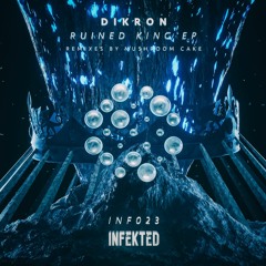 DIKRON - Ruined King (Mushroom Cake Remix) [Infekted]