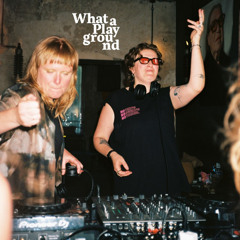 Jess Nash b2b Lena Brecht Stueck X What a Playground | May 1st 2025 | Berlin Kreuzberg