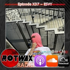 Rotwax Radio - Episode X37 - ESVY