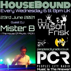HouseBound - 23rd June 2021 .. Ft. DJ Mister B (The House Of Phunk / PCR)