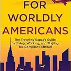 READ PDF EBOOK EPUB KINDLE U.S. Taxes for Worldly Americans: The Traveling Expat's Gu