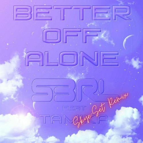 S3RL - Better Off Alone Feat Tamika (Skye-Set Remix)