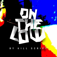 KILL SCRIPT - On The Low (FreshMode Remix)