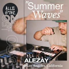 Alezay | ON LOCATION 053: "Summer Waves"