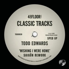 Todd Edwards - Wishing I Were Home (SAIGÖN Rework/SPED UP)